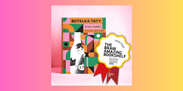 "Butelka taty" zakwalifikowana do wystawy The BRAW Amazing Bookshelf przez Bologna Children's Book Fair